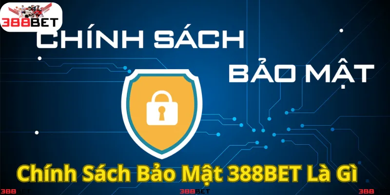 hính sách bảo mật 388BET – Đảm bảo an toàn thông tin người dùng